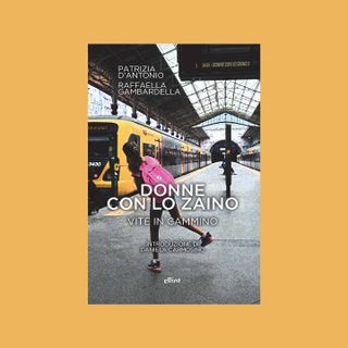 &quot;Donne con lo zaino&quot;, presentazione del libro di  Patrizia D'Antonio e Raffaella Gambardella
