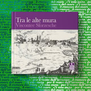 Tra le alte mura viscontee e sforzesche
