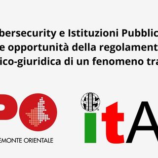 Cybersecurity e Istituzioni Pubbliche: analisi dei rischi e opportunità normative