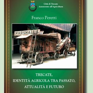 ‍Dal 15 aprile disponibili le copie del libro “Trecate, identita’ agricola tra passato, attualita’ e futuro”