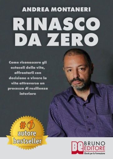 Andrea Montaneri, Rinasco Da Zero: il Bestseller su come affrontare le sfide della vita Andrea Montaneri, Rinasco Da Zero: il Bestseller su come affrontare le sfide della vita