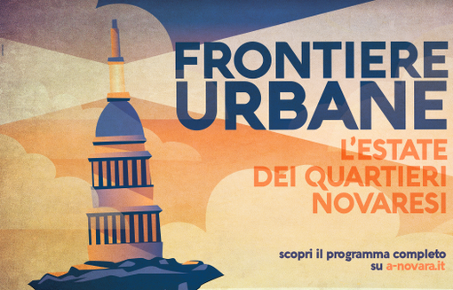 “Frontiere Urbane, l’estate dei quartieri novaresi” “Frontiere Urbane, l’estate dei quartieri novaresi”