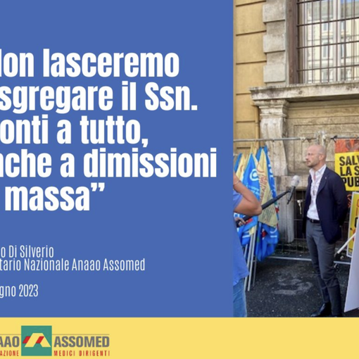 Anaao Assomed: “Non lasceremo disgregare il Servizio Sanitario Nazionale. Pronti a tutto, anche a dimissioni di massa”