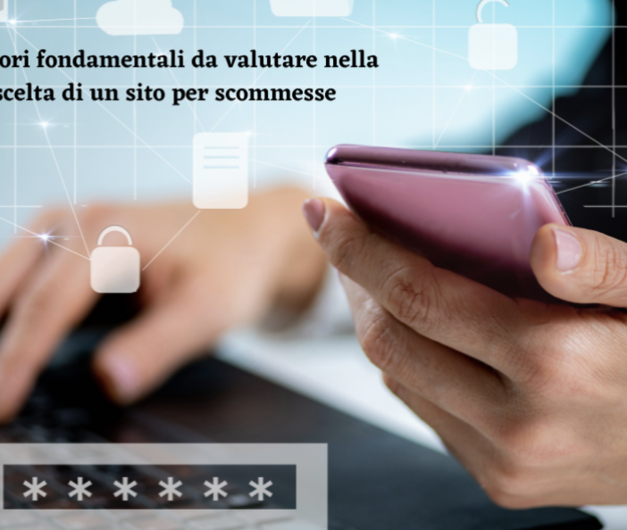 I fattori fondamentali da valutare nella scelta di un sito per scommesse