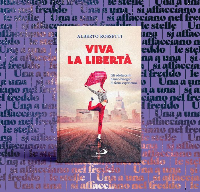 Viva la Libertà: gli adolescenti hanno bisogno di viverla