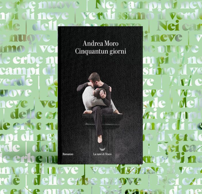 Cinquantun giorni tra amore e follia: il nuovo libro di Andrea Moro