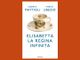 Oggi presentazione del libro &quot;Elisabetta regina infinita&quot; di Alberto Mattioli e Marco Ubezio