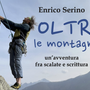 Enrico Serino racconta “Oltre”: quarant’anni di montagne, libri e avventure