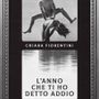 A Novara Chiara Fiorentini presenta il suo romanzo d’esordio “L’anno che ti ho detto addio”