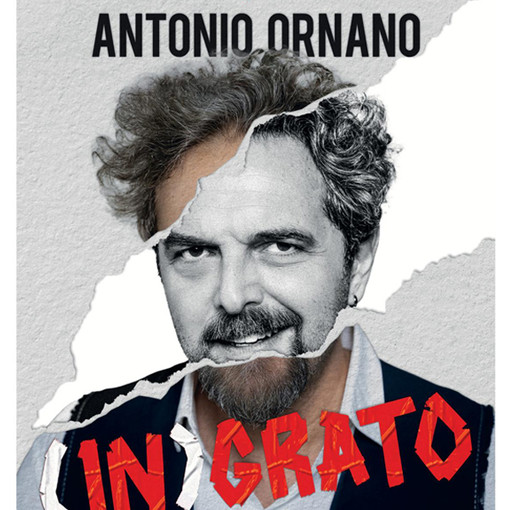 Antonio Ornano al Teatro Rosmini con lo spettacolo “(In)grato”