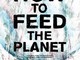 Non solo petrolio. How to Feed the Planet, il documentario che racconta la guerra per le risorse alimentari Non solo petrolio. How to Feed the Planet, il documentario che racconta la guerra per le risorse alimentari