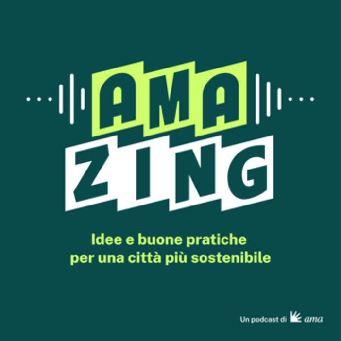 Ama e Adnkronos presentano il podcast 'AMAzing - idee e buone pratiche per una città sostenibile'